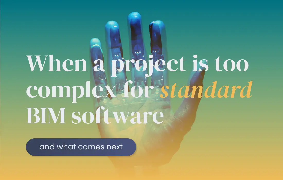 When a project is too complex for standard BIM software and what comes next